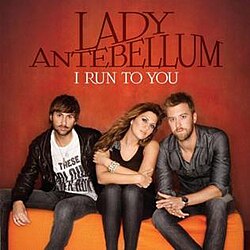 	I Run to You - Lady Antebellum	